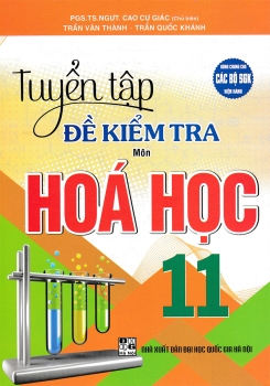 TUYỂN TẬP ĐỀ KIỂM TRA MÔN HÓA HỌC LỚP 11 (Dùng chung cho các bộ SGK hiện hành)